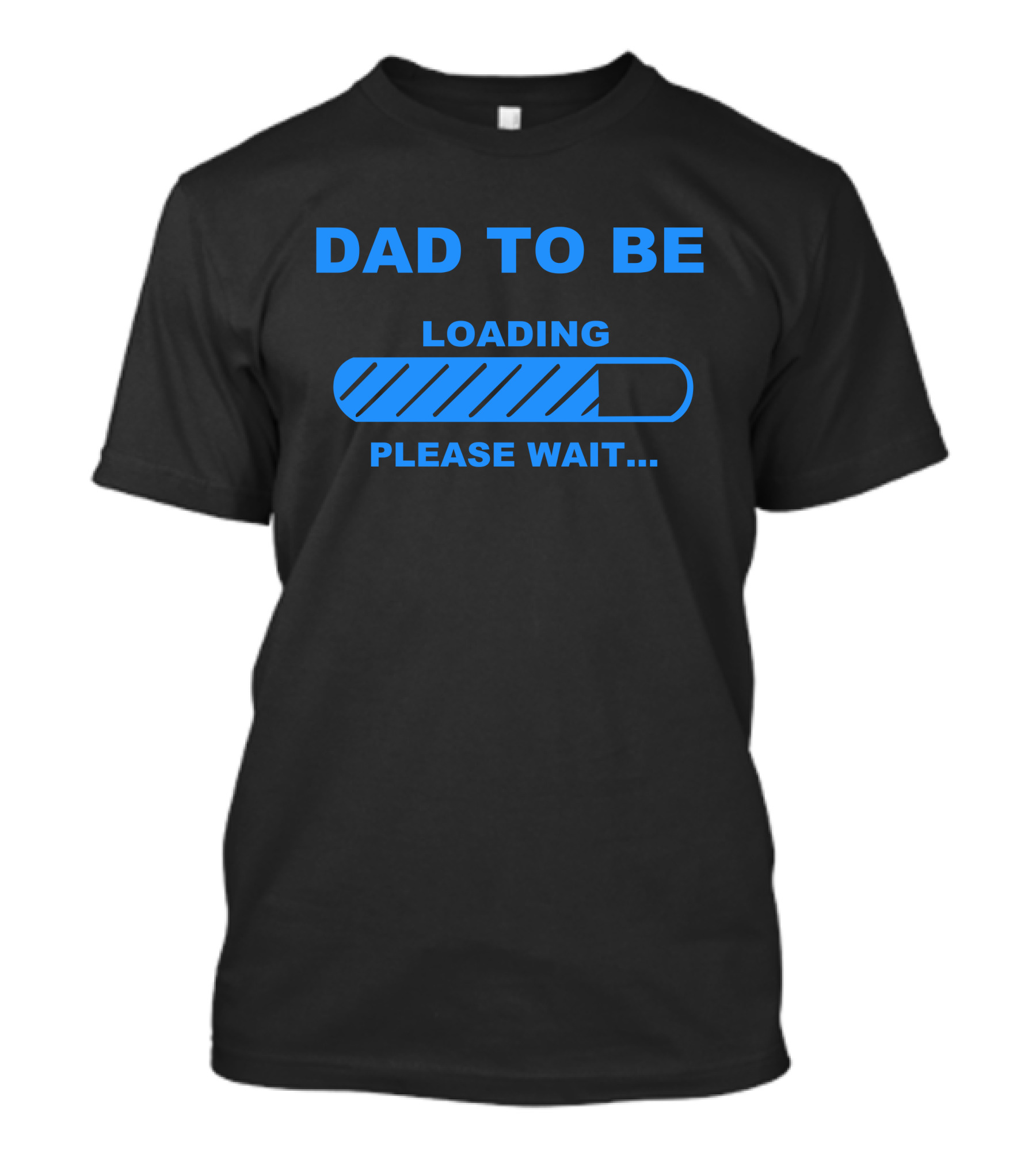 DAD TO BE LOADING PLEASE WAIT Maternity T-Shirt