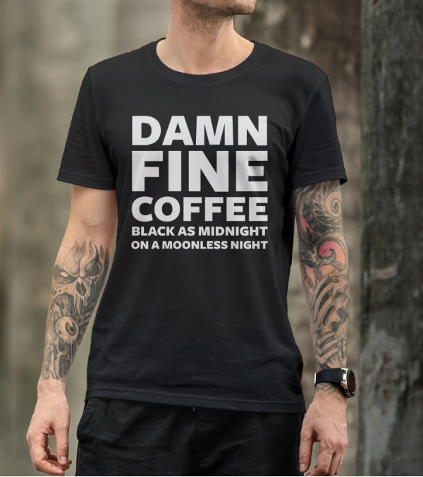 Damn Fine Coffee Black As Midnight On A Moonless Night T-Shirt