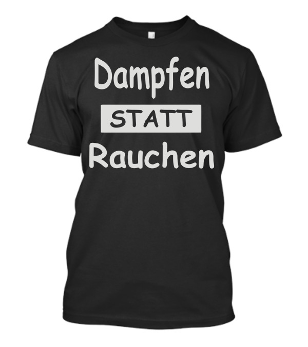 Dampfen Statt Rauchen Smoking Alternative T-Shirt