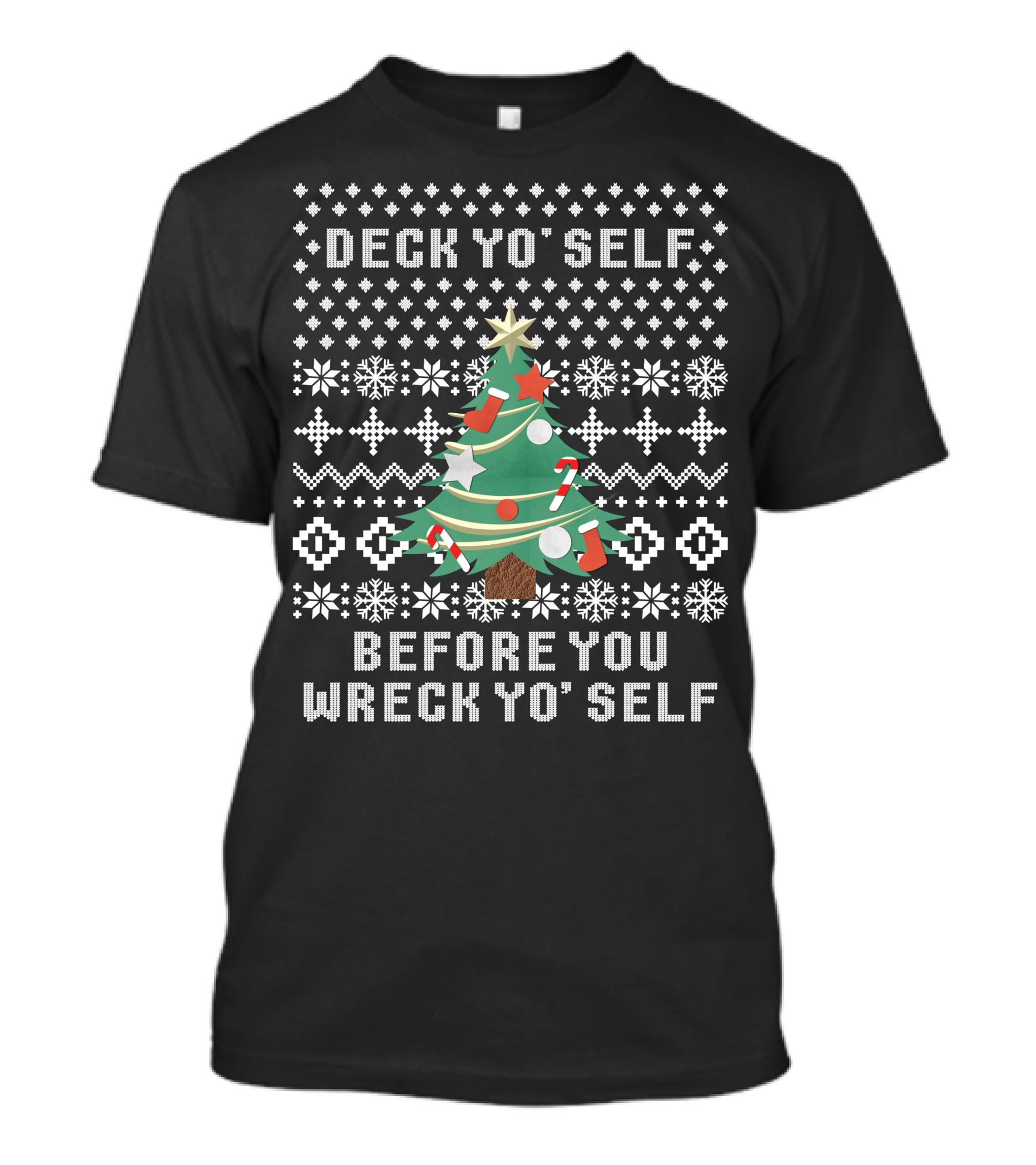 Deck Yo Self Before You Wreck Yo Self Christmas Tree Ugly T-Shirt