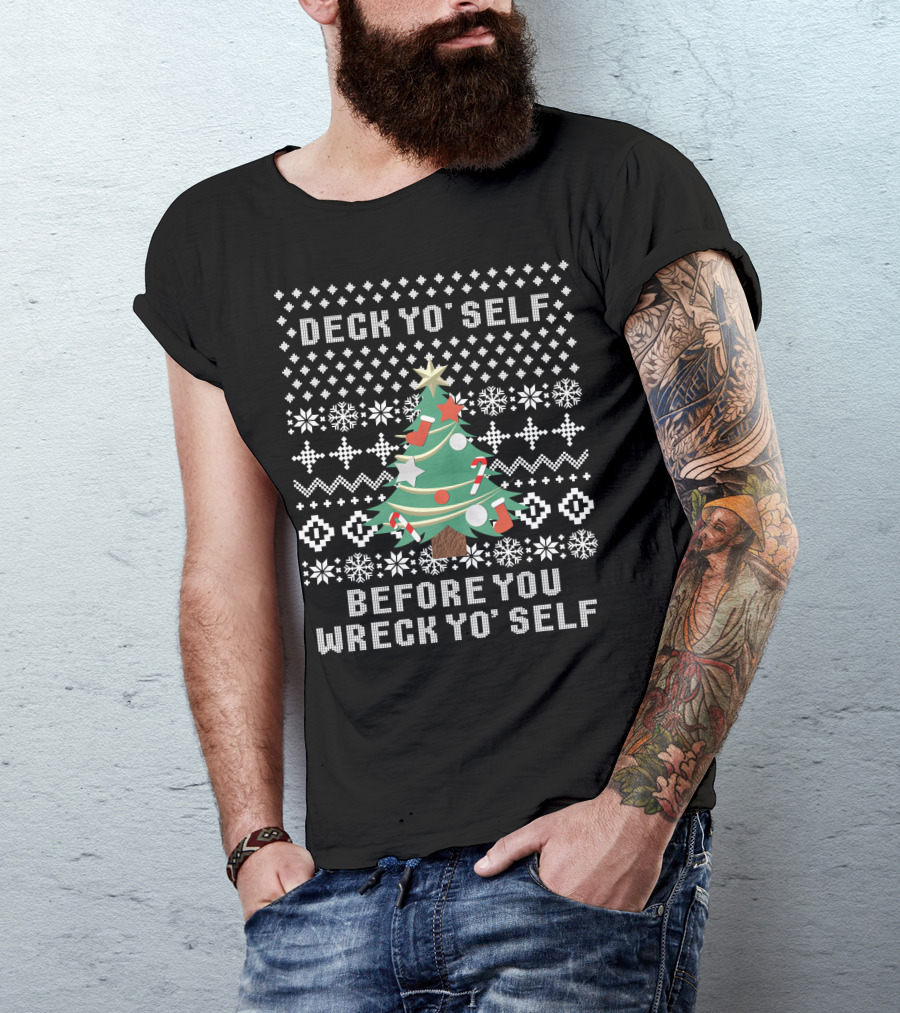 Deck Yo Self Before You Wreck Yo Self Christmas Tree Ugly T-Shirt