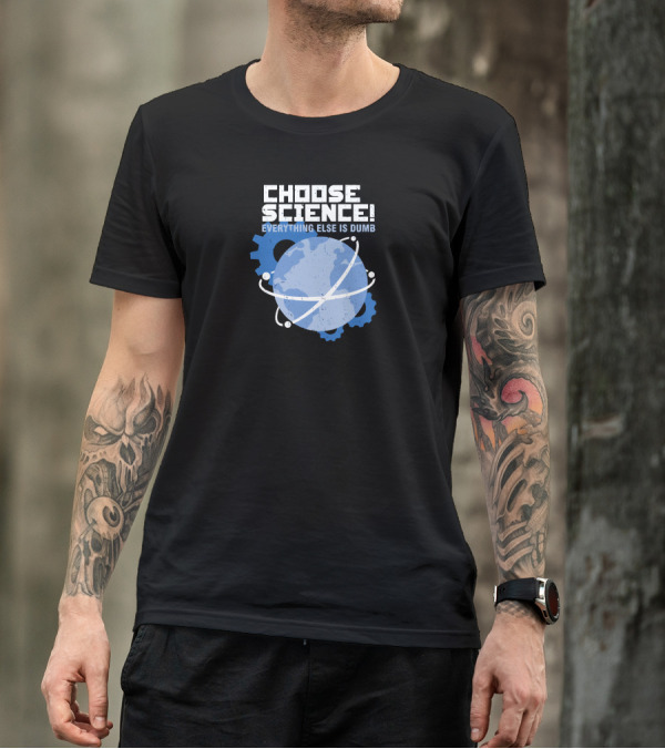 CHOOSE SCIENCE EVERYTHING ELSE IS DUMB Earth Atom Gear T-Shirt