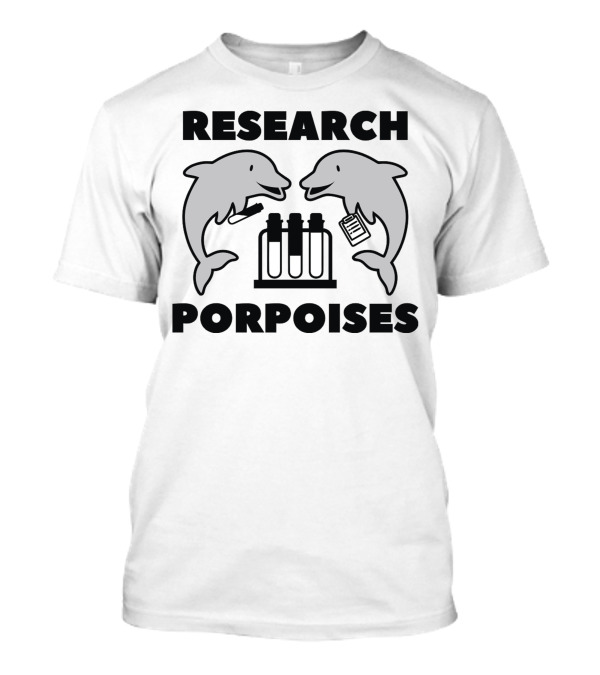 Research Porpoises Dolphins Science Humor T-Shirt