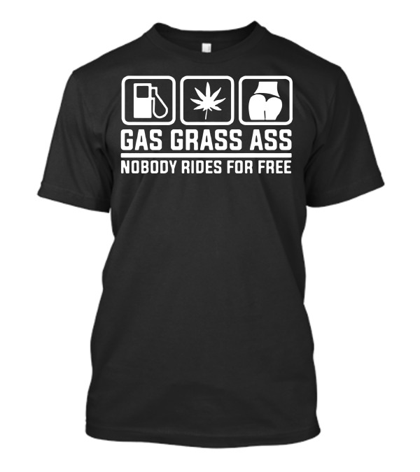 Gas Grass Ass Nobody Rides For Free Icons T-Shirt