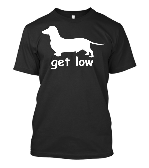 Get Low Dachshund T-Shirt