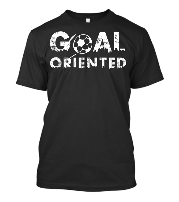 Goal Oriented Soccer Ball T-Shirt