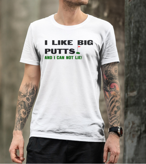 I Like Big Putts Golf Parody And I Can Not Lie T-Shirt
