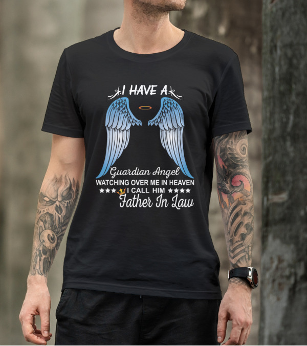 I Have A Guardian Angel Watching Over Me In Heaven I Call Him Father In Law T-Shirt