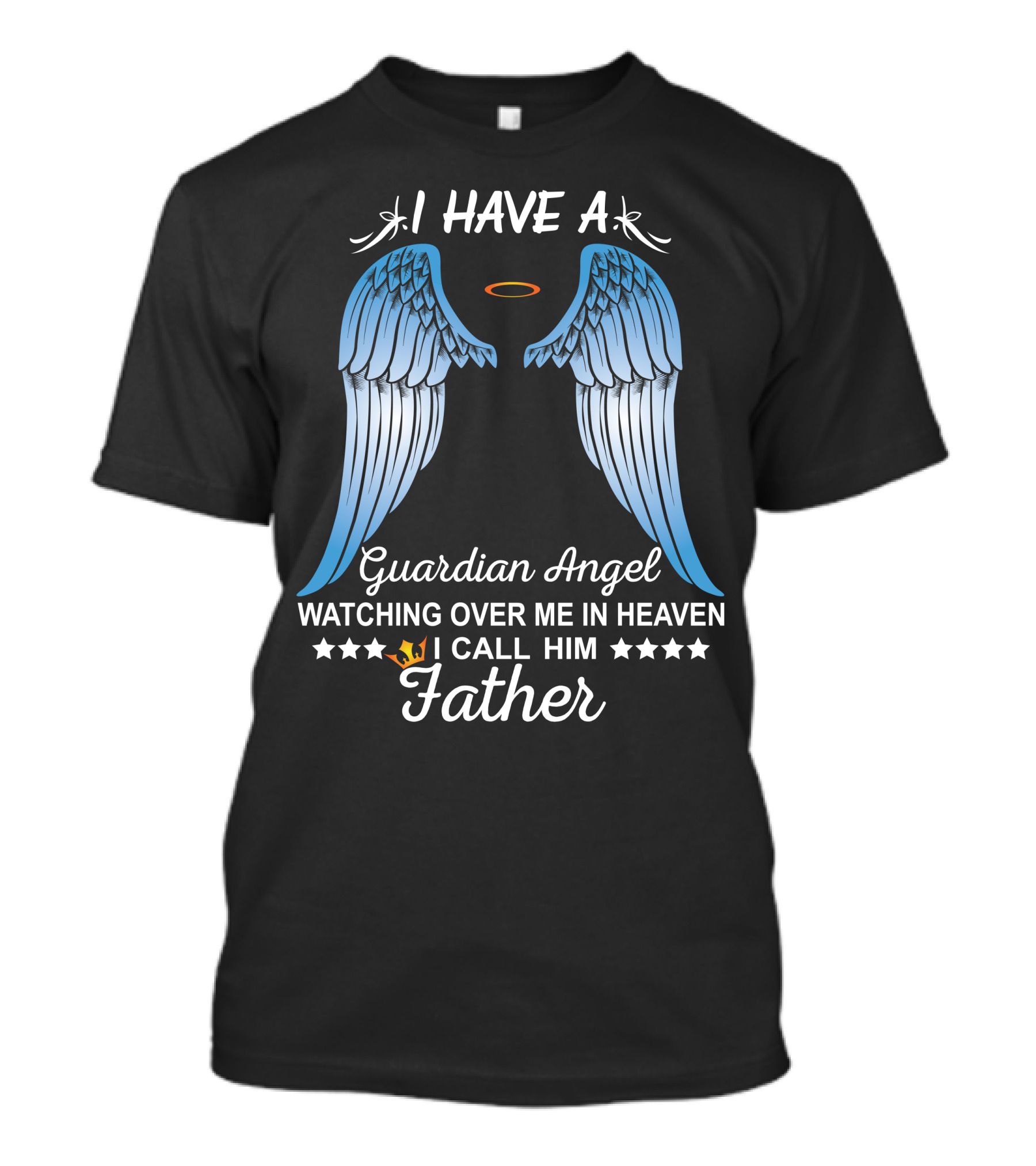I Have A Guardian Angel Watching Over Me In Heaven I Call Him Father T-Shirt