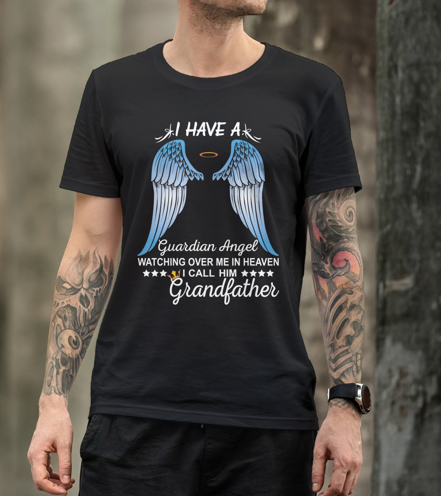 I Have A Guardian Angel Watching Over Me In Heaven I Call Him Grandfather T-Shirt