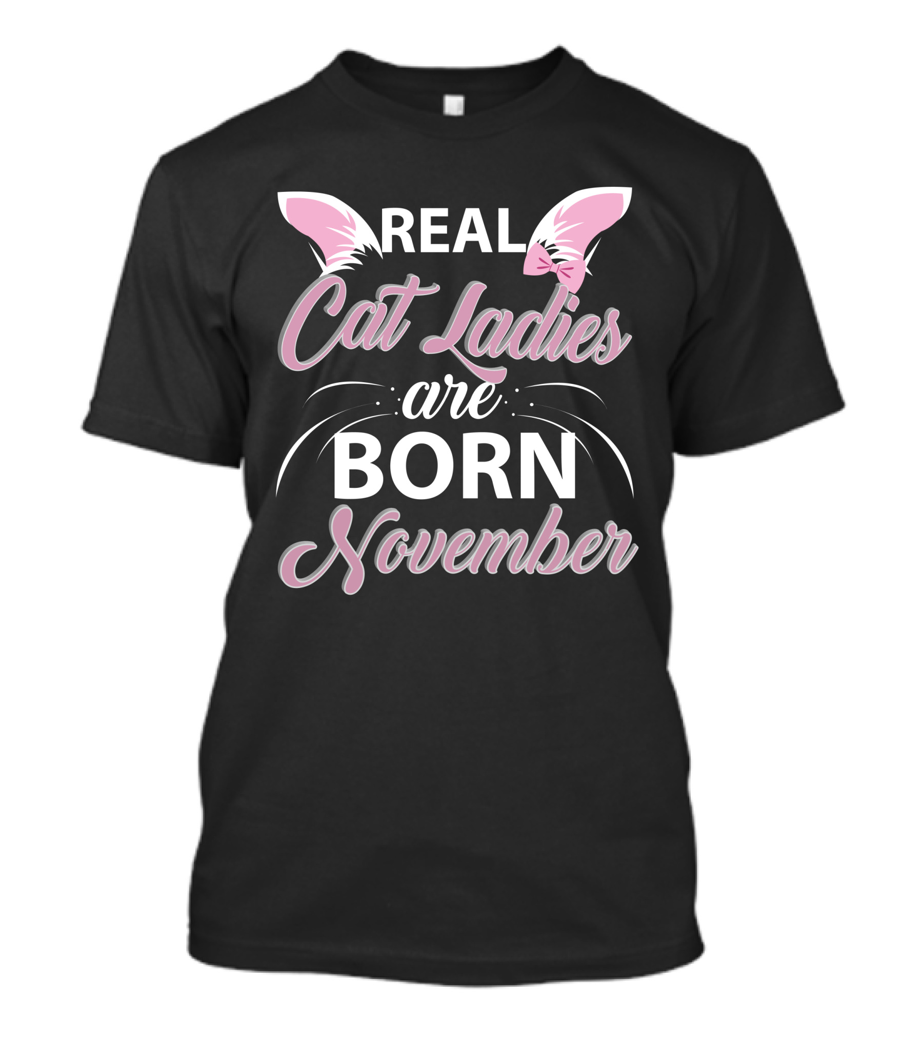 REAL NOVEMBER CAT LADIES ARE BORN WITH PINK EARS AND BOW T-Shirt