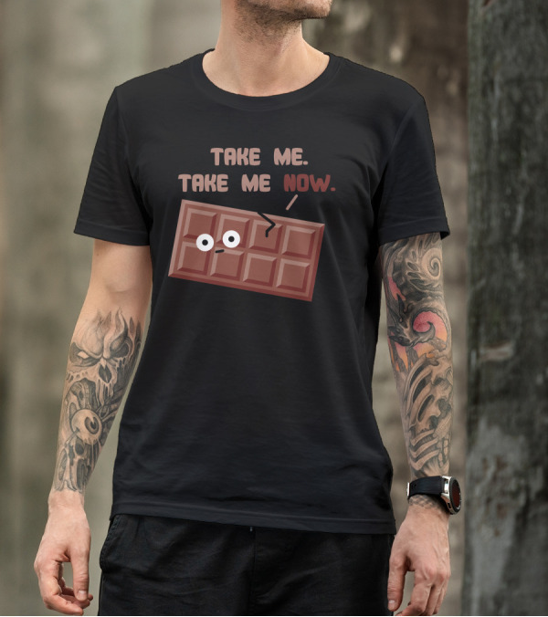 TAKE ME TAKE ME NOW Chocolate Bar Cute Funny Sweet Talk T-Shirt