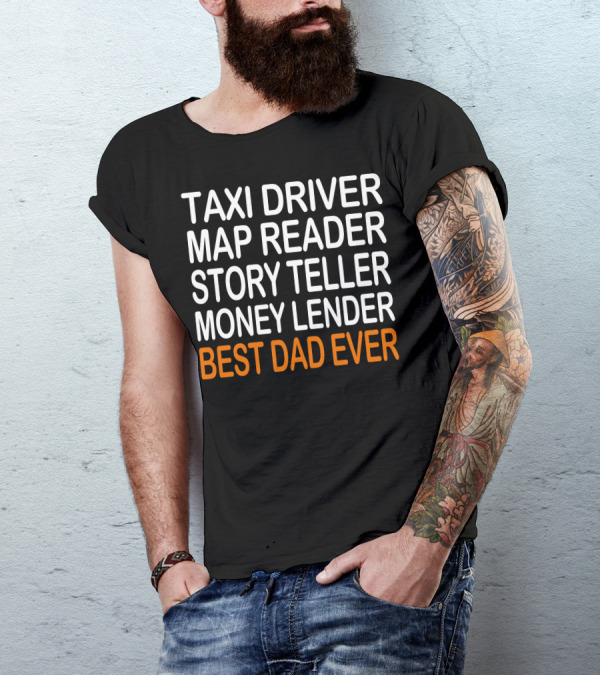 Taxi Driver Map Reader Story Teller Money Lender Best Dad Ever Birthday Christmas Present T-Shirt