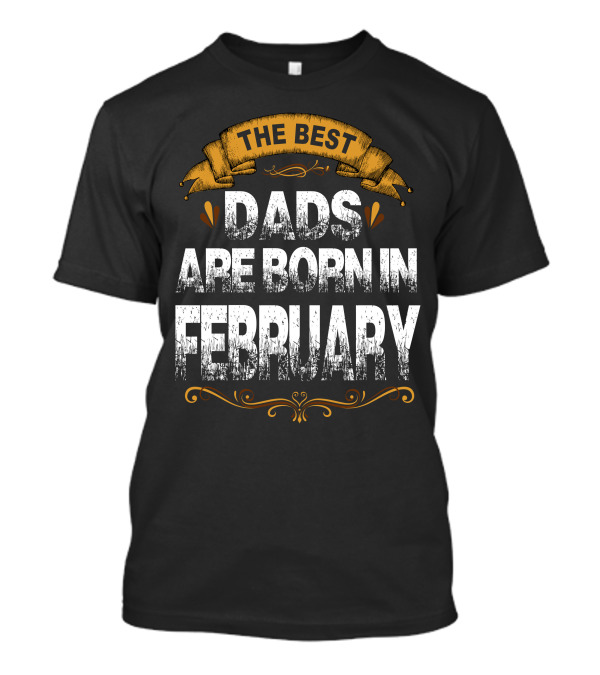 The Best Dads Are Born In February Vintage Banner T-Shirt