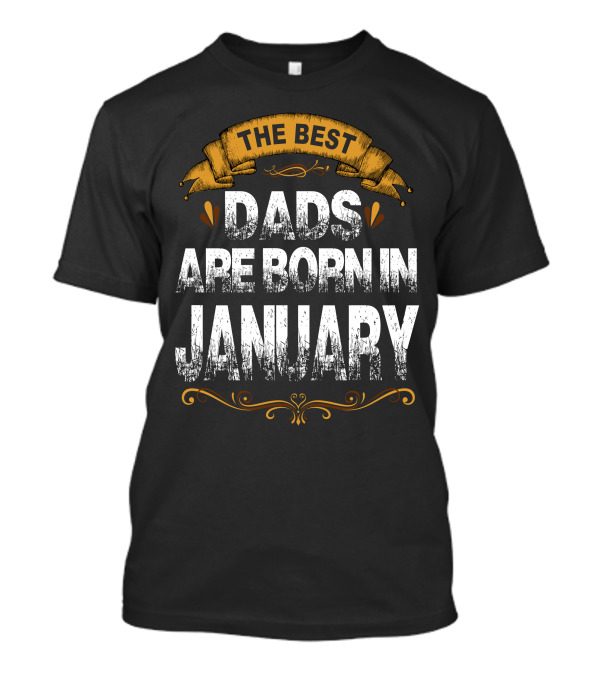 The Best Dads Are Born In January Vintage Style Celebration With Banner And Flourishes T-Shirt