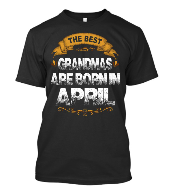 The Best Grandmas Are Born In April Ribbon Banner T-Shirt
