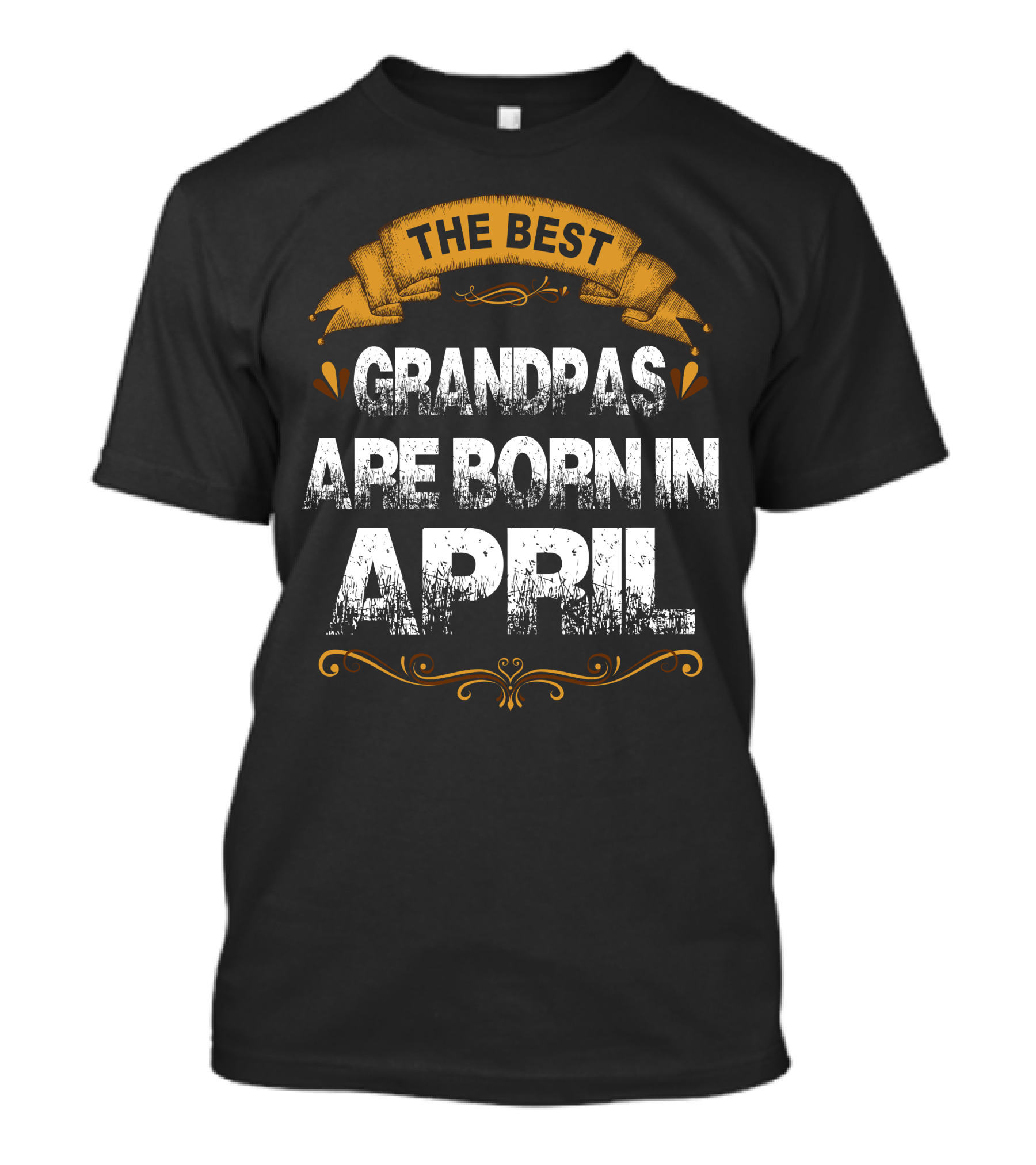 The Best Grandpas Are Born In April Vintage Banner Style Inspirational Text T-Shirt