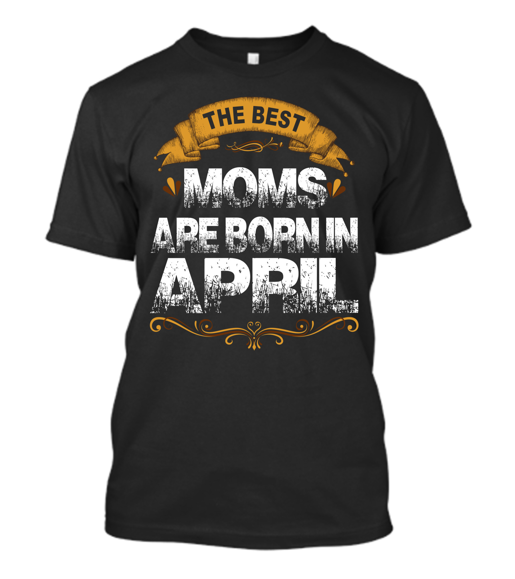 The Best Moms Are Born In April Vintage Style Banner T-Shirt