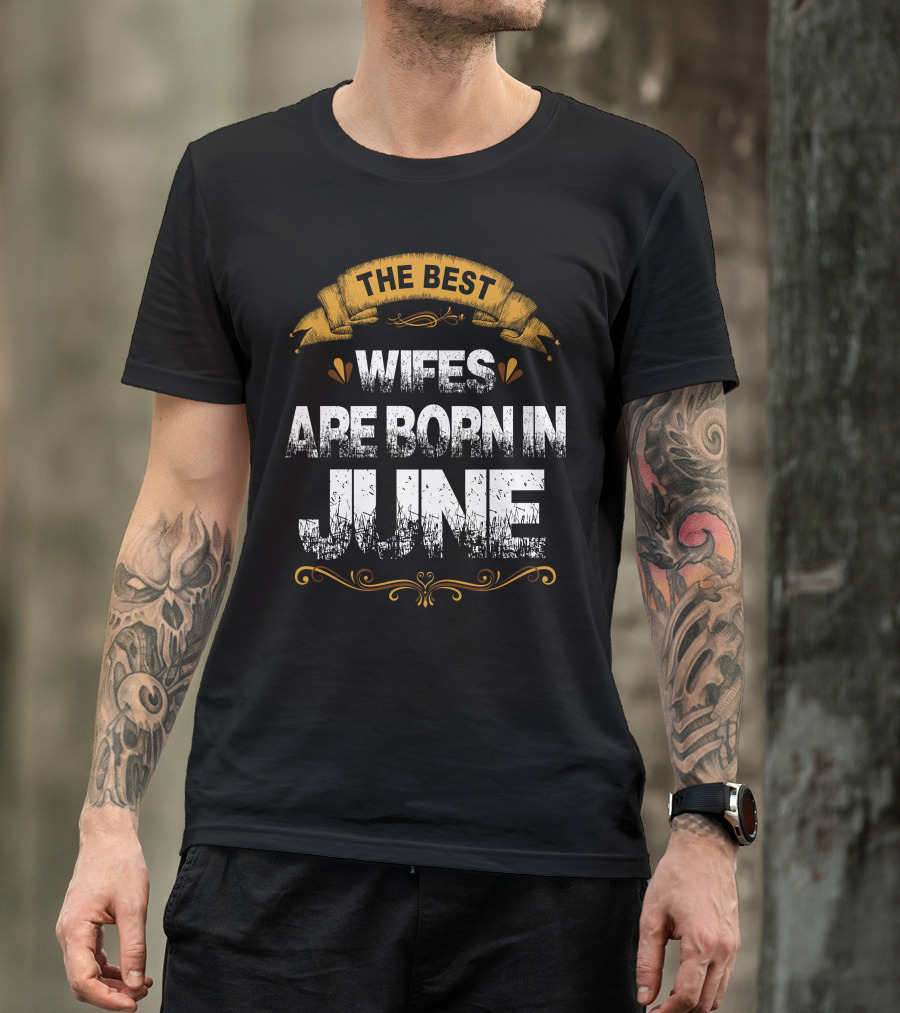 THE BEST WIFES ARE BORN IN JUNE T-Shirt