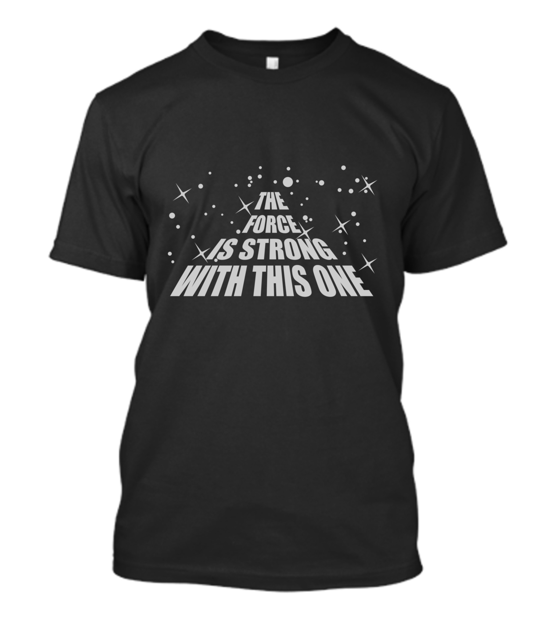 The Force Is Strong With This One Cosmic Stars Text T-Shirt