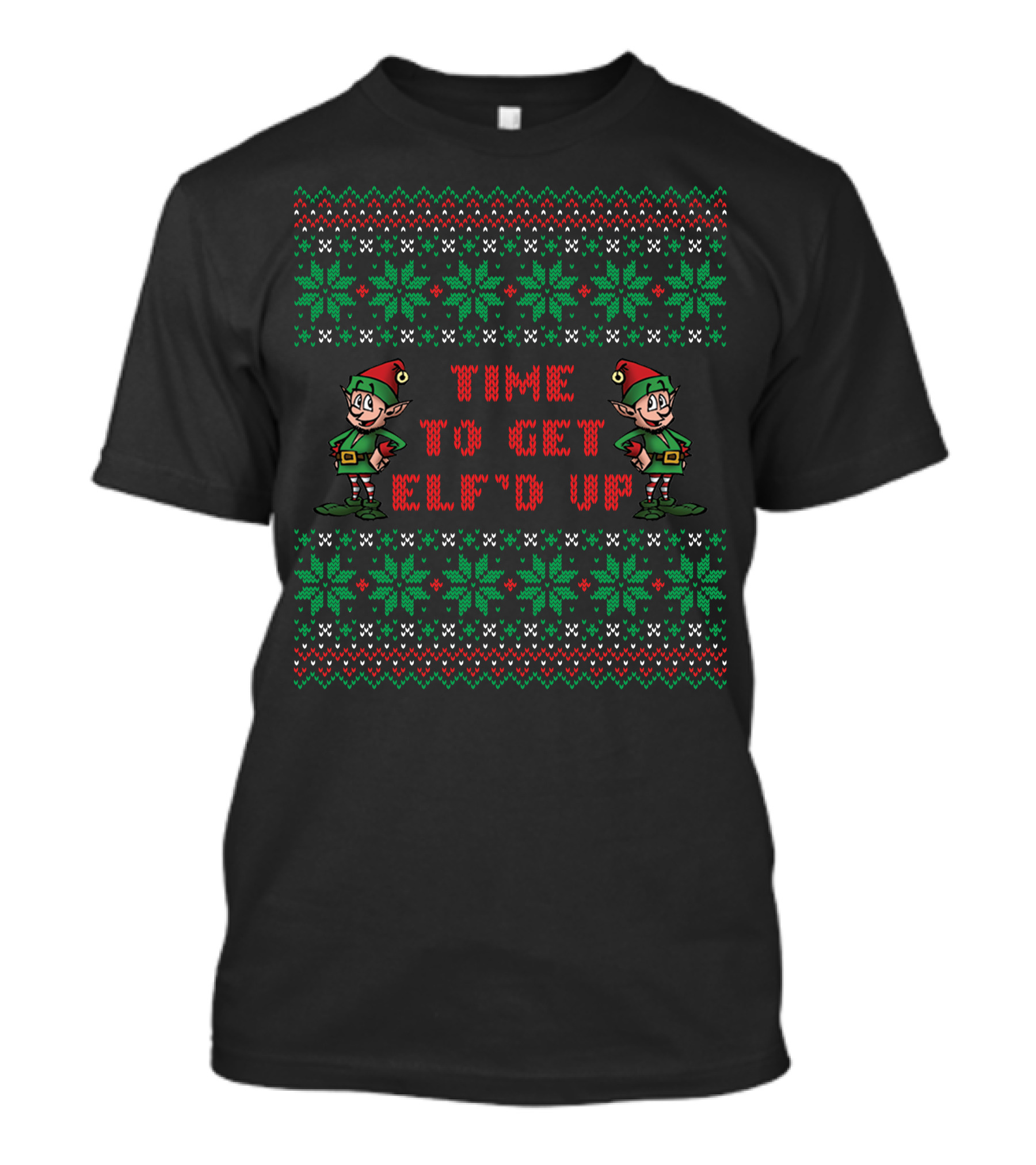 Time To Get Elf'd Up Ugly Christmas Sweater Style With Festive Elves And Snowflakes T-Shirt