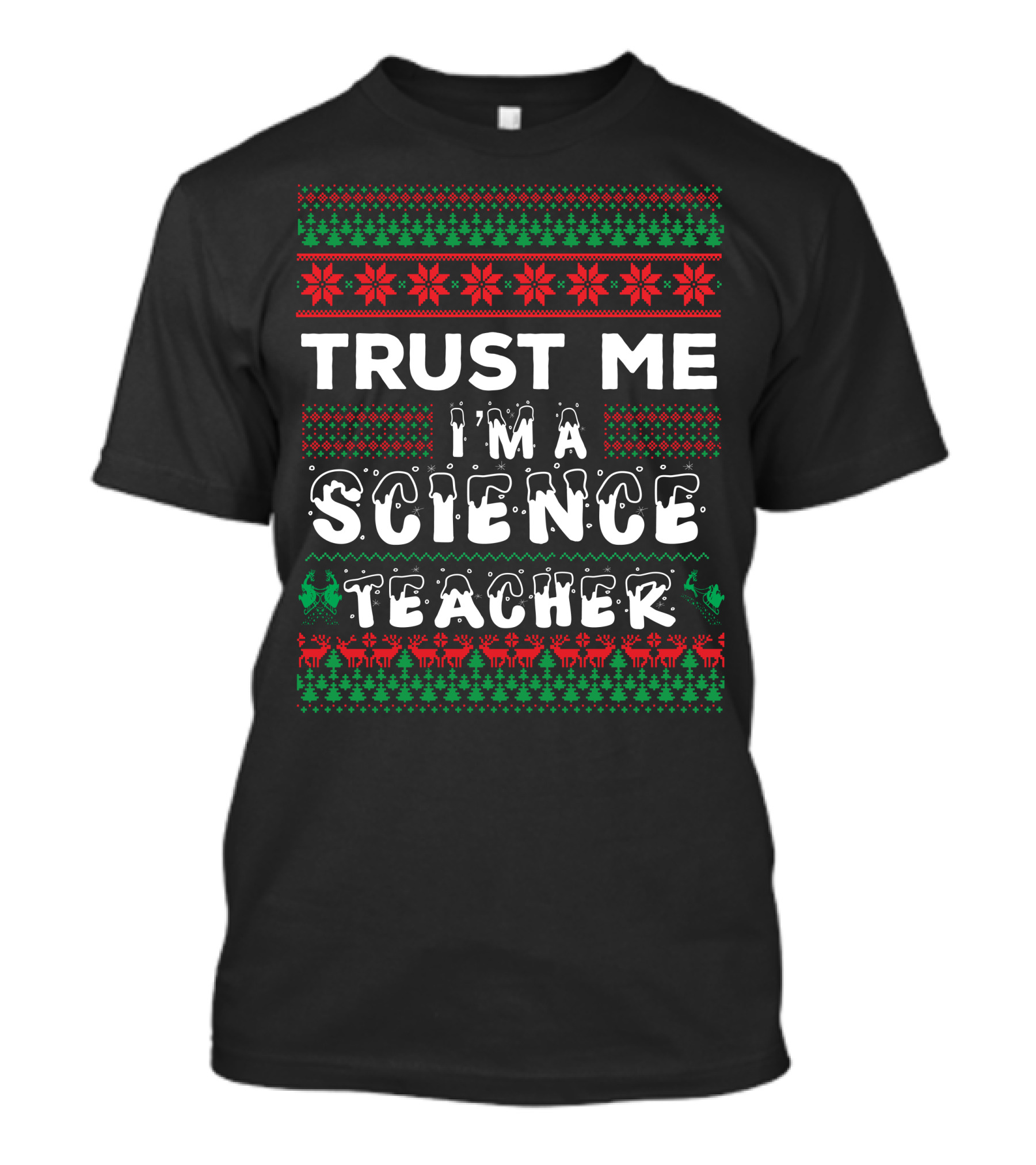 Trust Me I Am A Science Teacher Ugly Christmas T-Shirt
