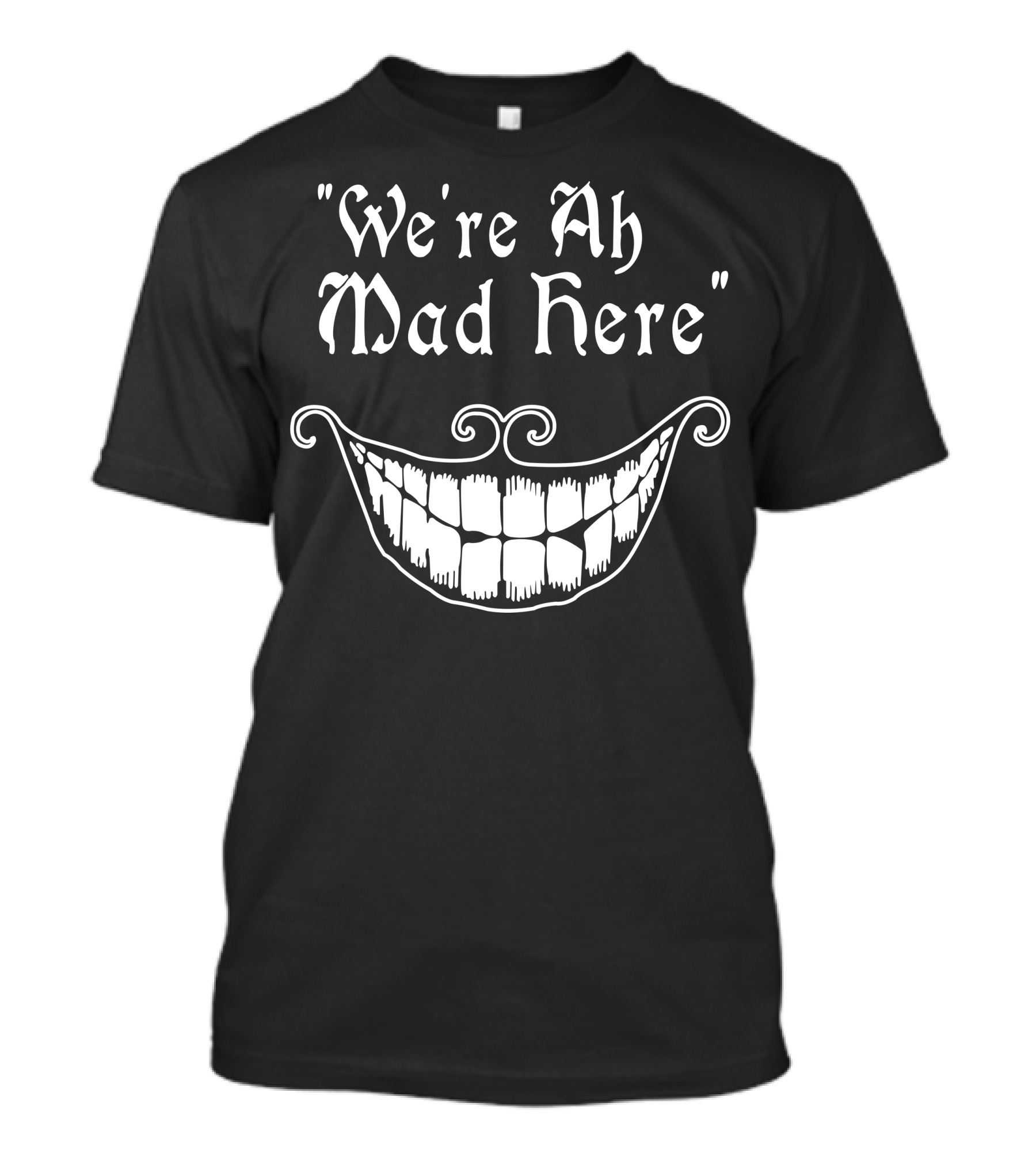 We're Ah Mad Here Cheshire Cat Smile T-Shirt