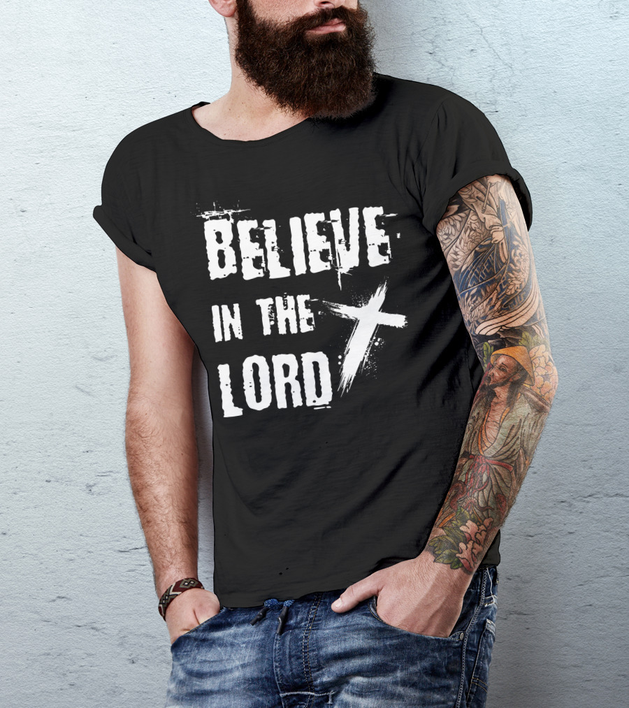 Believe In The Lord Christian Faith Bible Verse Cross T-Shirt