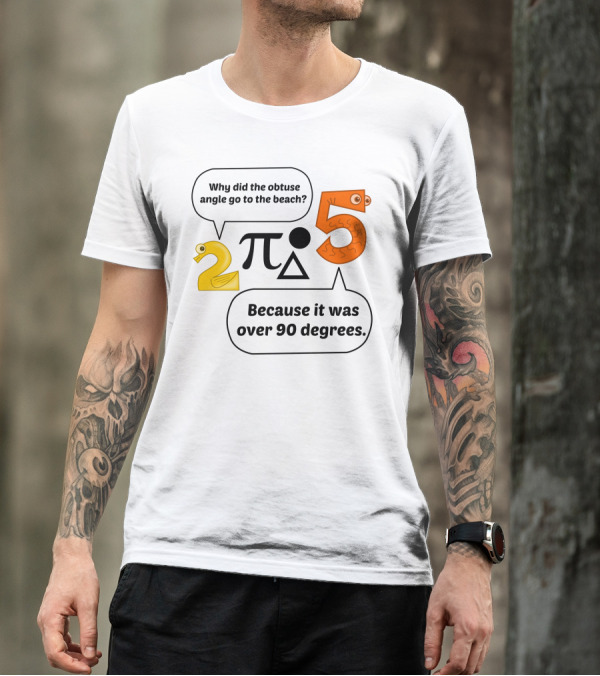 Why Did The Obtuse Angle Go To The Beach 2 π 5 Because It Was Over 90 Degrees T-Shirt
