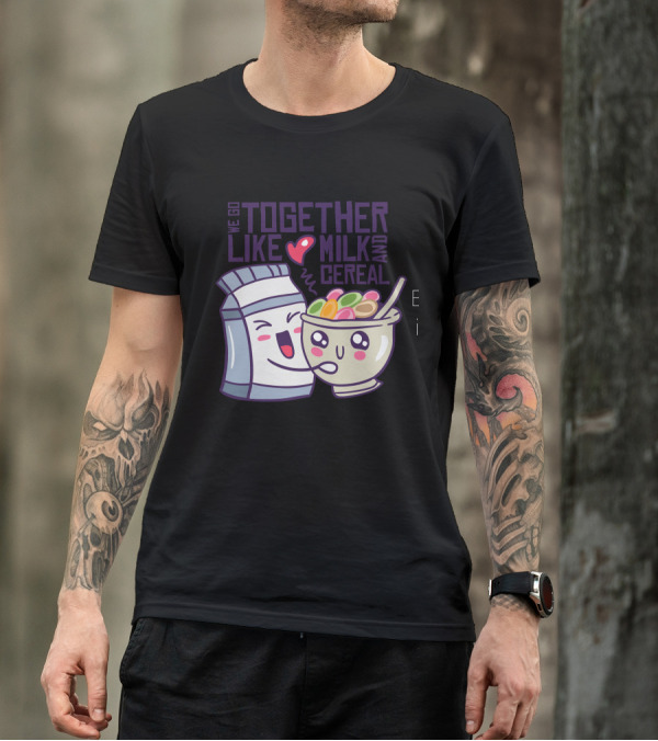 We Go Together Like Milk And Cereal Love T-Shirt