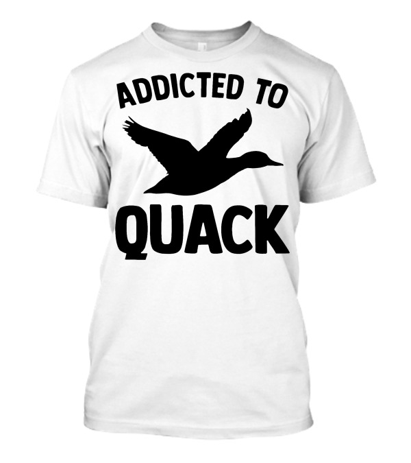 Addicted To Quack Duck T-Shirt