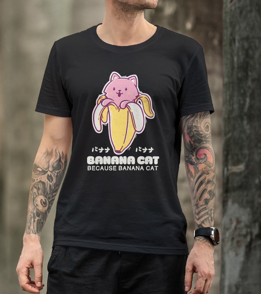 BANANA CAT BECAUSE BANANA CAT バナナバナナ T-Shirt