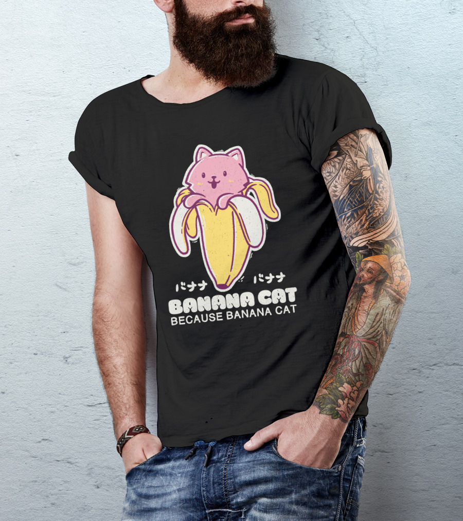 BANANA CAT BECAUSE BANANA CAT バナナバナナ T-Shirt