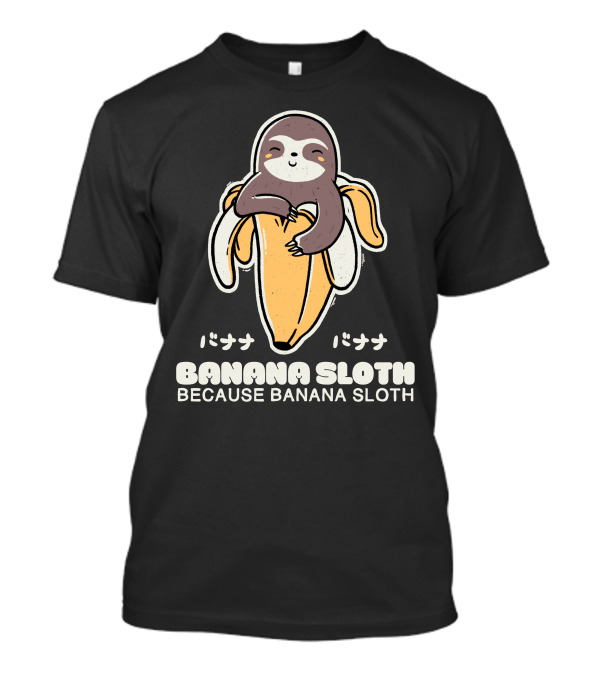 BANANA SLOTH BECAUSE BANANA SLOTH バナナ バナナ T-Shirt