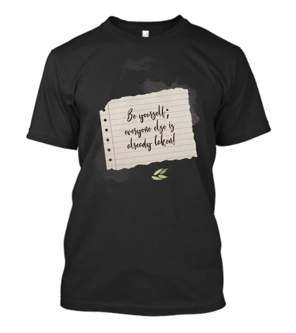 Be Yourself Everyone Else Is Already Taken Torn Paper Typography T-Shirt