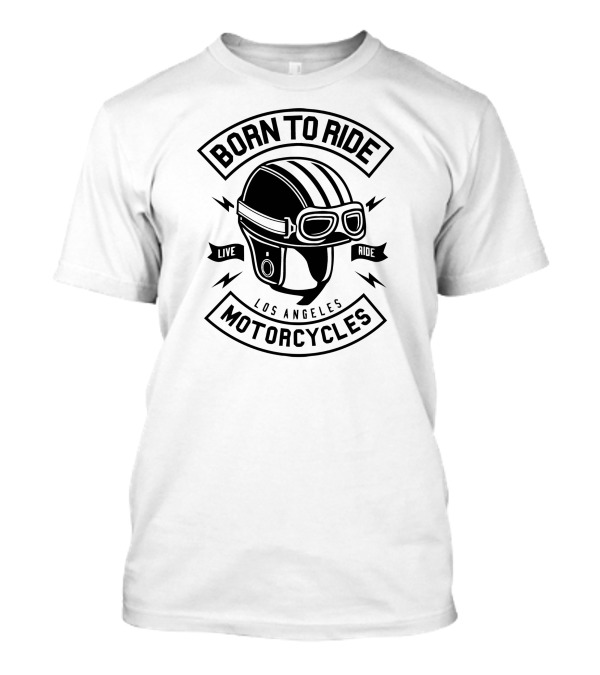 Born To Ride Motorcycles Live Ride Los Angeles Helmet T-Shirt