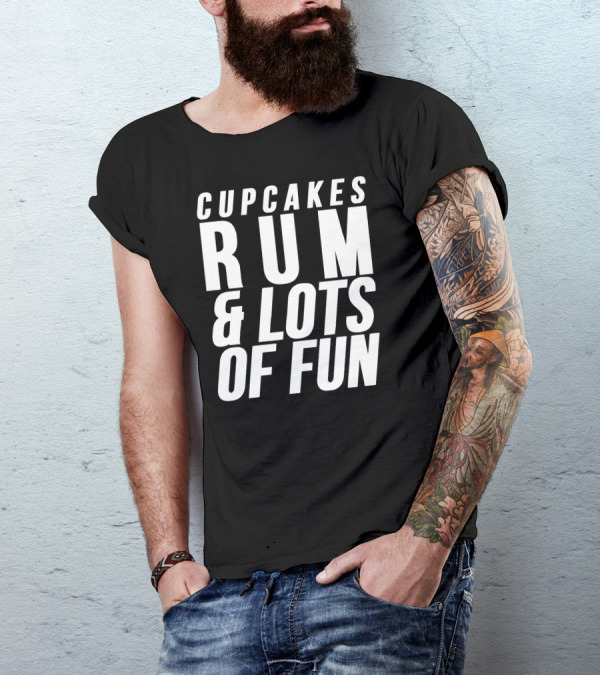 CUPCAKES RUM And LOTS OF FUN T-Shirt