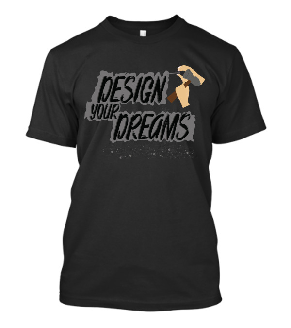 DESIGN YOUR DREAMS Hammer Hands Creative Vision T-Shirt