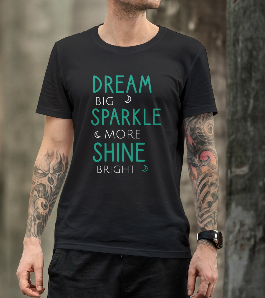 Dream Big Sparkle More Shine Bright Moon Phases T-Shirt