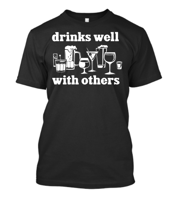 Drinks Well With Others Various Drinkware T-Shirt