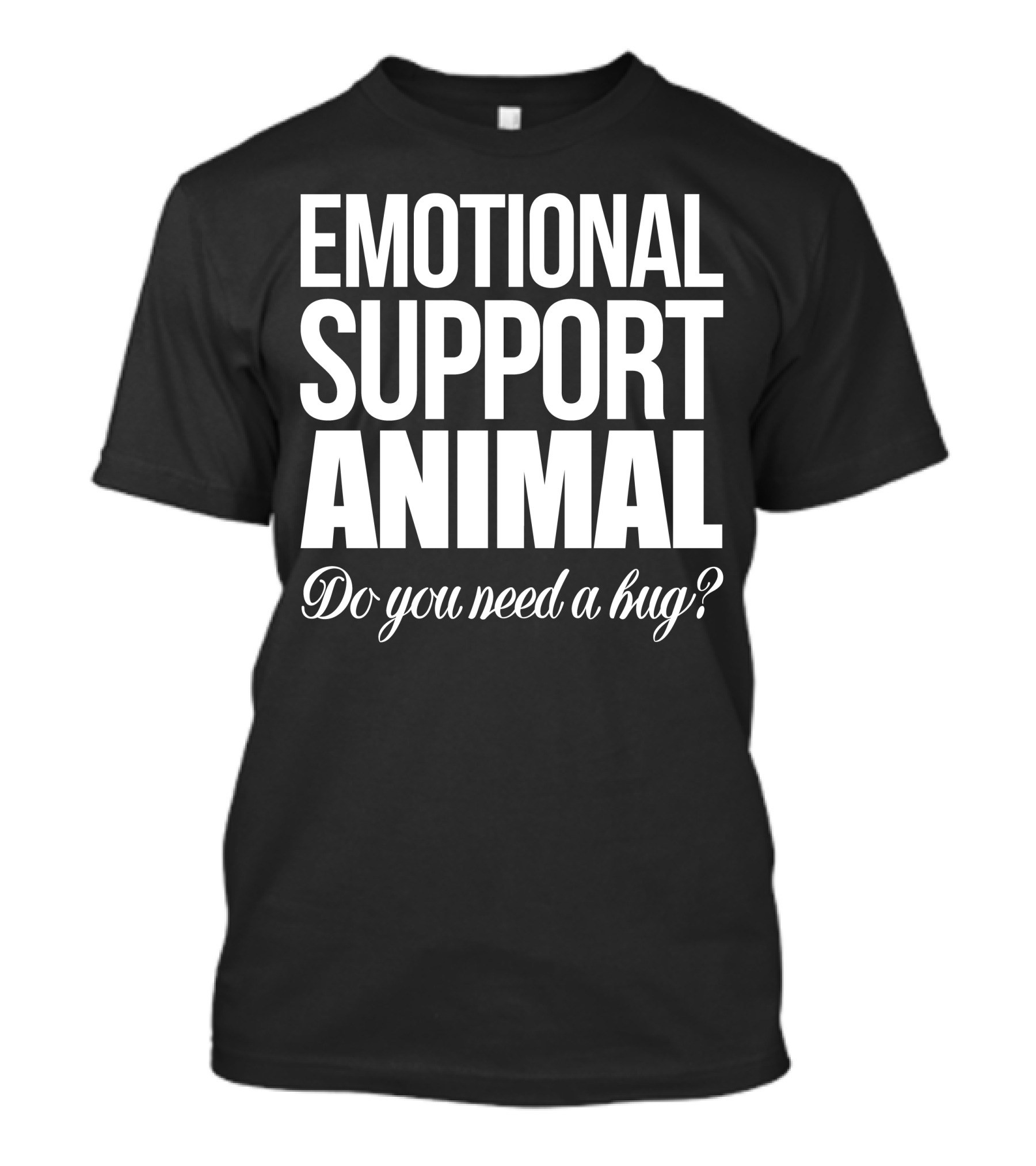 Emotional Support Animal Do You Need A Hug T-Shirt