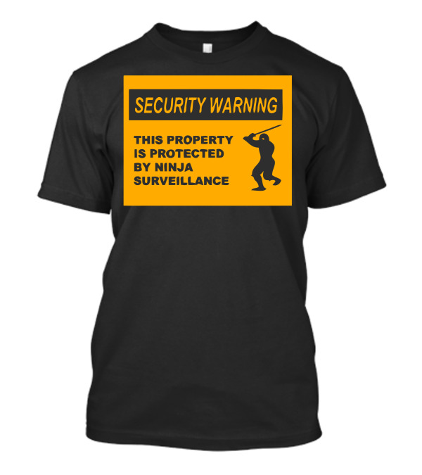 Security Warning This Property Is Protected By Ninja Surveillance T-Shirt