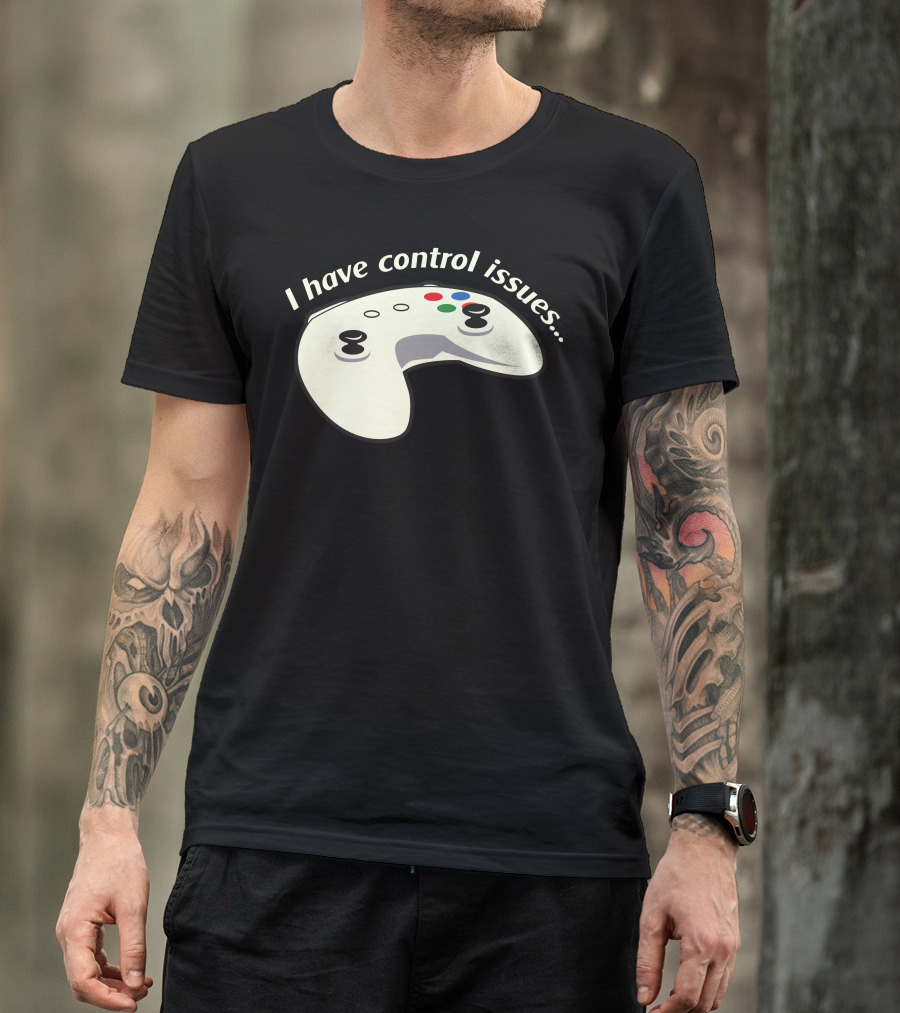 I Have Control Issues Gaming Controller T-Shirt