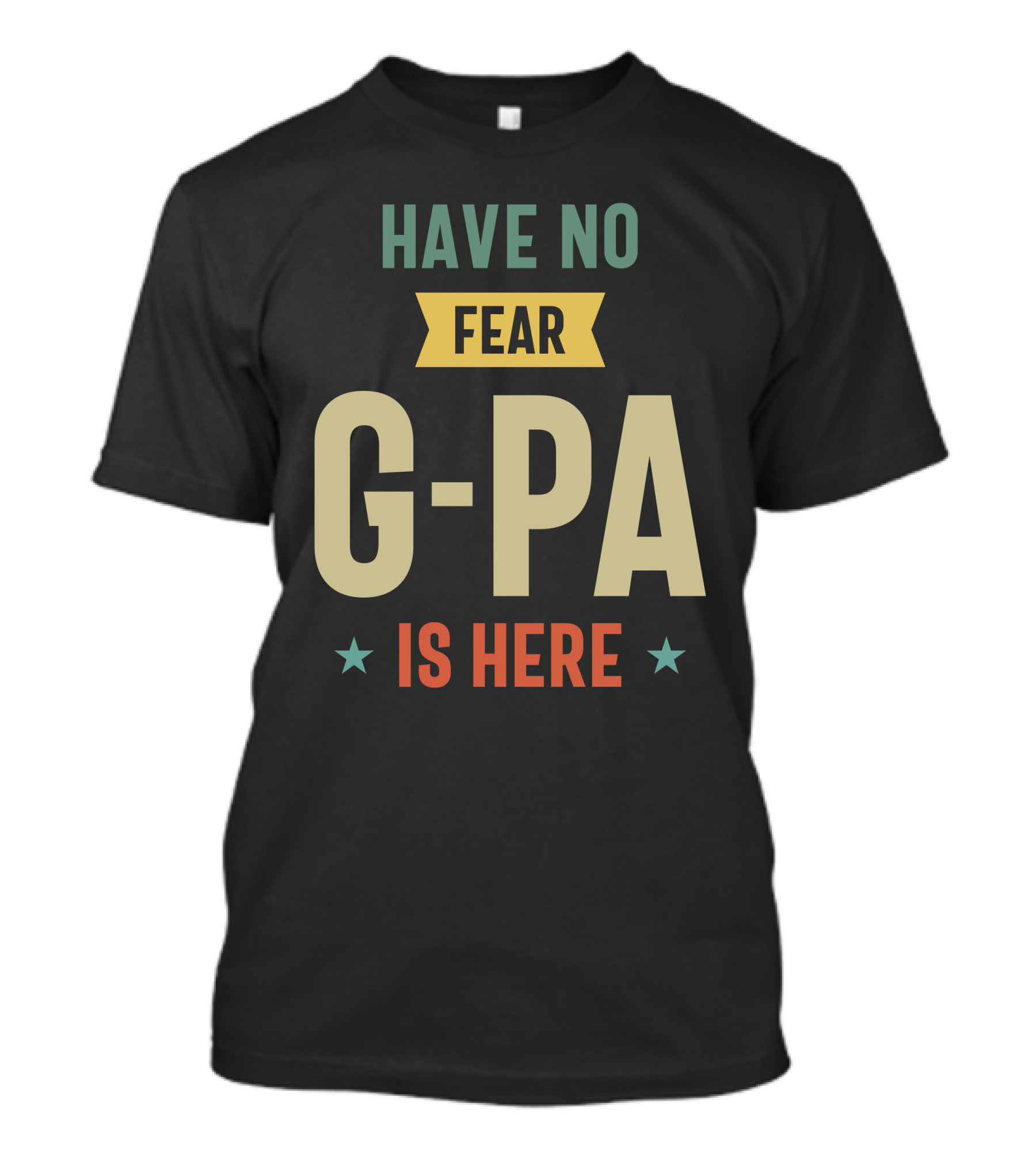 HAVE NO FEAR G-PA IS HERE T-Shirt