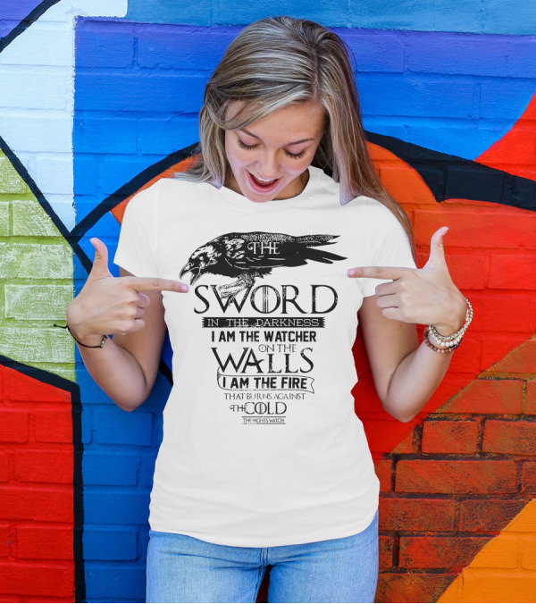 Game Of Thrones I Am The Sword In The Darkness The Watcher On The Walls The Fire That Burns Against The Cold The Night's Watch T-Shirt