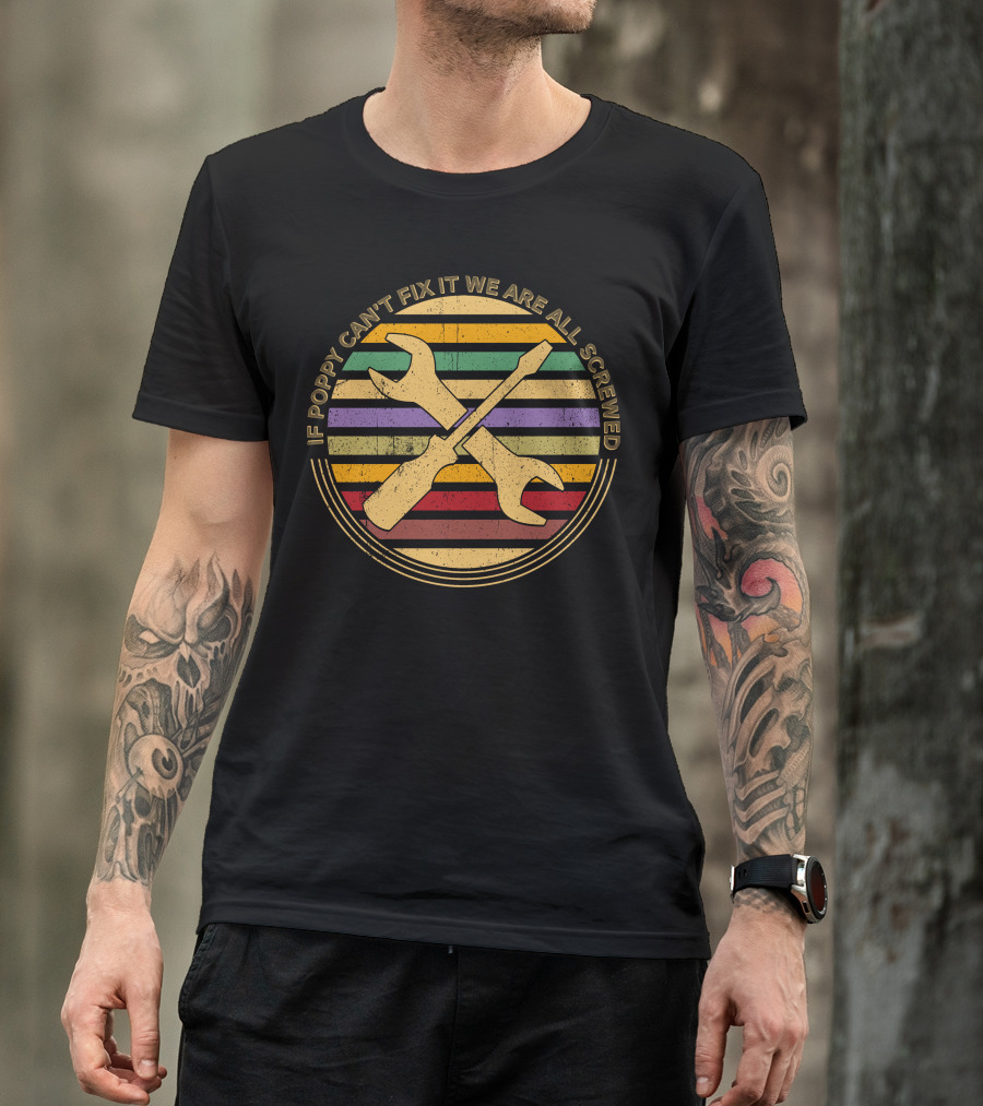 If Poppy Can't Fix It We Are All Screwed Wrench And Screwdriver Stripes T-Shirt