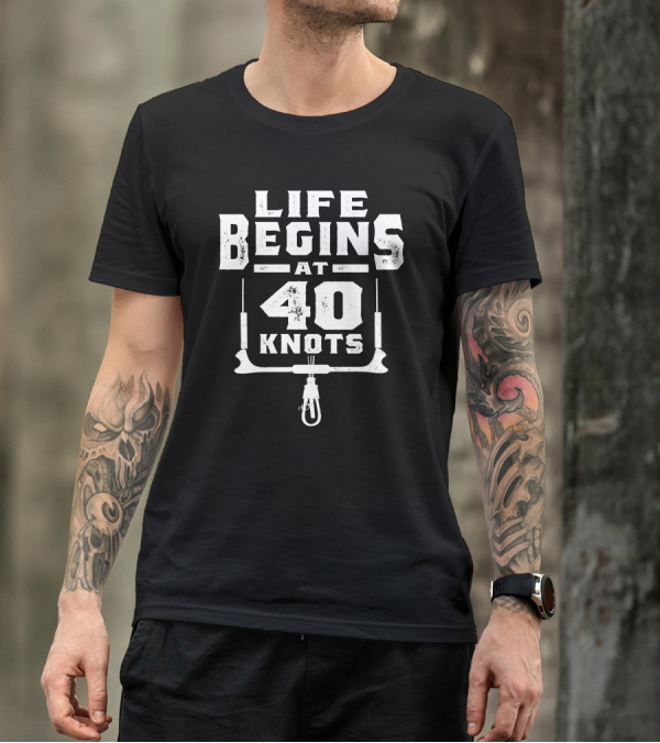 Life Begins At 40 Knots Kitesurfing Extreme Sport T-Shirt