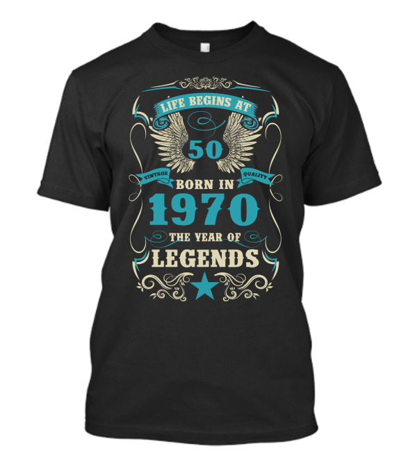 Life Begins At 50 Born In 1970 The Year Of Legends Vintage Quality T-Shirt