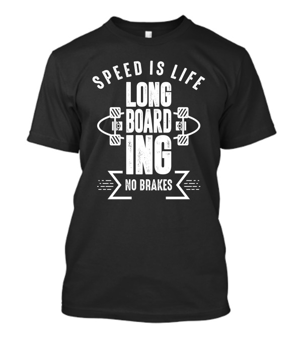 Speed Is Life Longboarding No Brakes T-Shirt