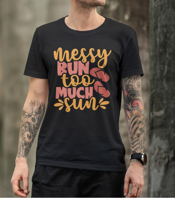 Messy Bun Too Much Sun Flip Flops Summer Vibes T-Shirt